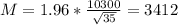 M = 1.96*\frac{10300}{\sqrt{35}} = 3412