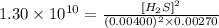 1.30\times 10^{10}=\frac{[H_2S]^2}{(0.00400)^2\times 0.00270}