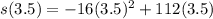 s(3.5)=-16(3.5)^2+112(3.5)