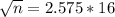 \sqrt{n} = 2.575*16