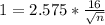 1 = 2.575*\frac{16}{\sqrt{n}}