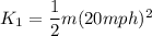 K_1 = \dfrac{1}{2}m(20mph)^2