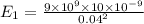E_{1}=\frac{9\times 10^{9}\times 10\times 10^{-9}}{0.04^{2}}