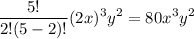 $\frac{5 !}{2 !(5-2) !}(2 x)^{3} y^{2}= 80 x^{3} y^{2}