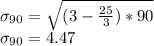 \sigma_{90} = \sqrt{(3-\frac{25}{3})*90 } \\\sigma_{90}  = 4.47