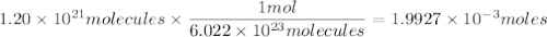 1.20\times 10^{21}molecules\times \dfrac{1mol}{6.022\times 10^{23}molecules}=1.9927\times 10^{-3}moles
