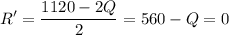 \displaystyle R'=\frac{1120-2Q}{2}=560-Q=0