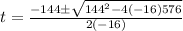 t=\frac{-144 \pm \sqrt{144^{2}-4(-16) 576}}{2(-16)}