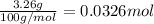 \frac{3.26 g}{100 g/mol}=0.0326 mol