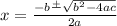 x = \frac{-b \frac{+}{} \sqrt{b^2-4ac} }{2a}