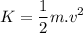 \displaystyle K=\frac{1}{2}m.v^2
