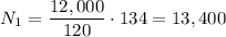 \displaystyle N_1=\frac{12,000}{120}\cdot 134=13,400