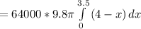 = 64000 *9.8 \pi \int\limits^{3.5} _0 {(4-x)} \, dx