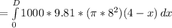 =\int\limits^D_0 {1000*9.81 *(\pi * 8^2) (4- x)} \, dx