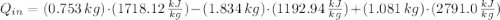 Q_{in} = (0.753\,kg)\cdot (1718.12\,\frac{kJ}{kg} )- (1.834\,kg)\cdot (1192.94\,\frac{kJ}{kg} ) + (1.081\,kg)\cdot (2791.0\,\frac{kJ}{kg} )