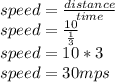 speed =\frac{distance}{time}\\speed =\frac{10}{\frac{1}{3} }\\speed =10*3\\speed = 30mps