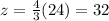 z=\frac{4}{3}(24)=32