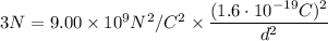 3N=9.00\times 10^9N\cdotm^2/C^2\times\dfrac{(1.6\cdot 10^{-19}C)^2}{d^2}