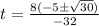 t=\frac{8(-5 \pm \sqrt{30})}{-32}
