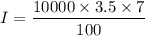 $I=\frac{10000\times3.5\times7}{100}