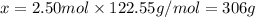 x=2.50mol\times 122.55g/mol=306g