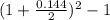 (1+\frac{0.144}{2}) ^{2} -1