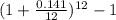 (1+\frac{0.141}{12}) ^{12} -1