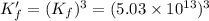 K_f'=(K_f)^3=(5.03\times 10^{13})^3