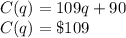 C(q) = 109q+90\\C(q) = \$109