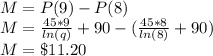 M = P(9)-P(8)\\M= \frac{45*9}{ln(q)} +90 - (\frac{45*8}{ln(8)}+90 )\\M=\$11.20