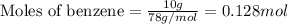 \text{Moles of benzene}=\frac{10g}{78g/mol}=0.128mol