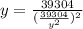 y =\frac {39304}{(\frac{39304}{y^2})^2}
