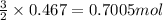 \frac{3}{2}\times 0.467=0.7005mol