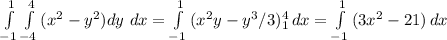 \int\limits^1_{-1} {\int\limits^4_{-4} {(x^2-y^2)} dy\ dx = \int\limits^1_{-1} {(x^2y - y^3/3)^4_1} \, dx = \int\limits^1_{-1} {(3x^2-21)} \, dx