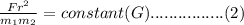 \frac{Fr^2}{m_1m_2}=constant (G)................(2)