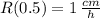 R(0.5) =1\,\frac{cm}{h}