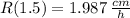 R(1.5) =1.987\,\frac{cm}{h}