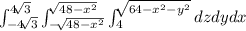 \int_{-4\sqrt[]{3}}^{4\sqrt[]{3}}\int_{-\sqrt[]{48-x^2}}^{\sqrt[]{48-x^2}} \int_{4}^{\sqrt[]{64-x^2-y^2}} dz dy dx