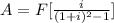 A = F[\frac{i}{(1+i)^{2} -1}]