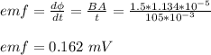 emf = \frac{d \phi}{dt} = \frac{BA}{t} = \frac{1.5*1.134*10^{-5}}{105*10^{-3}} \\\\emf = 0.162 \ mV