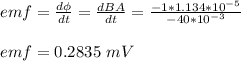 emf = \frac{d \phi}{dt} = \frac{dBA}{dt} = \frac{-1*1.134*10^{-5}}{-40*10^{-3}} \\\\emf = 0.2835 \ mV