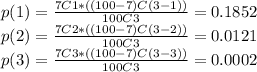 p(1)=\frac{7C1*((100-7)C(3-1))}{100C3}=0.1852\\p(2)=\frac{7C2*((100-7)C(3-2))}{100C3}=0.0121\\p(3)=\frac{7C3*((100-7)C(3-3))}{100C3}=0.0002