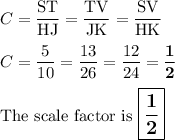 C = \dfrac{\text{ST}}{\text{HJ}} = \dfrac{\text{TV}}{\text{JK}} = \dfrac{\text{SV}}{\text{HK}}\\\\C = \dfrac{5}{10} = \dfrac{13}{26} = \dfrac{12}{24} = \mathbf{\dfrac{1}{2}}\\\\\text{The scale factor is $\large \boxed{\mathbf{\dfrac{1}{2}}}$}