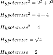 Hypotenuse^2=2^2+2^2\\\\Hypotenuse^2=4+4\\\\Hypotenuse^2=4\\\\Hypotenuse=\sqrt{4} \\\\Hypotenuse=2