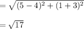 =\sqrt{(5-4)^2 + (1+3)^2} \\\\= \sqrt{17}