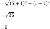 = \sqrt{(5+1)^2 - (1-1)^2} \\\\= \sqrt{36} \\\\= 6