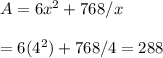 A=6x^2+768/x\\\\=6(4^2)+768/4=288