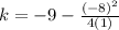 k=-9-\frac{(-8)^2}{4(1)}
