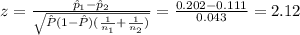 z=\frac{\hat p_{1}-\hat p_{2}}{\sqrt{\hat P(1-\hat P)(\frac{1}{n_{1}}+\frac{1}{n_{2}})}}=\frac{0.202-0.111}{0.043}=2.12
