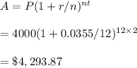 A=P(1+r/n)^{nt}\\\\=4000(1+0.0355/12)^{12\times 2}\\\\=\$4,293.87
